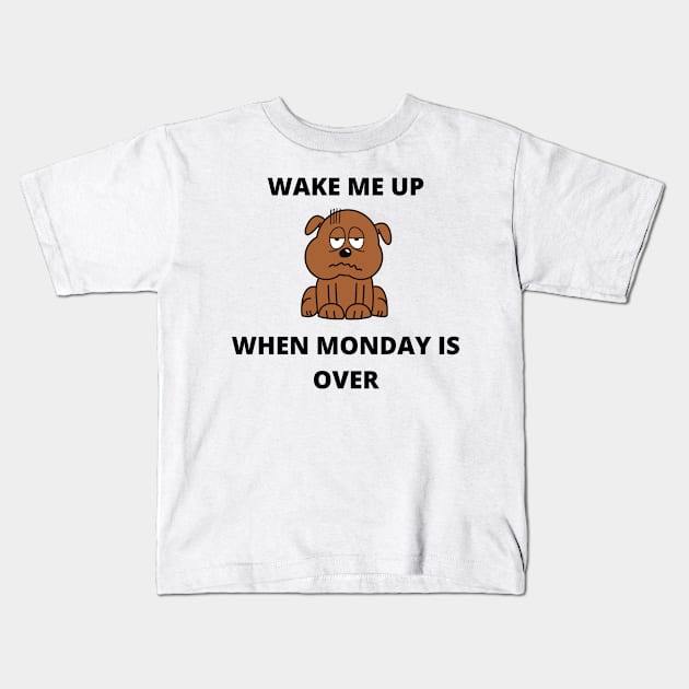 Wake Me Up When Monday Is Over Kids T-Shirt by njhasty